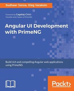 Angular Ui Development with Primeng di Sudheer Jonna, Oleg Varaksin edito da PACKT PUB