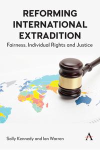 Reforming International Extradition di Sally Kennedy, Ian Warren edito da Anthem Press