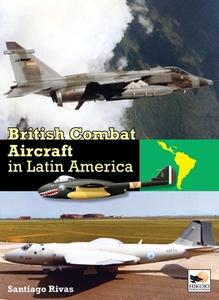 British Combat Aircraft in Latin America di Santiago Rivas edito da Hikoki Publications