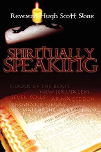 Spiritually Speaking di Hugh Scott Slone edito da Holy Fire Publishing
