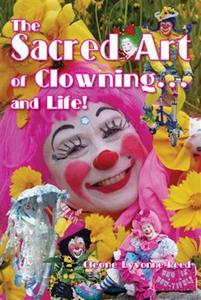 The Sacred Art of Clowning... and Life! di Cleone Lyvonne Reed edito da ROBERT D REED PUBL