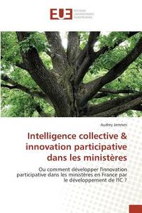 Intelligence collective & innovation participative dans les ministères di Audrey Jammes edito da Editions universitaires europeennes EUE