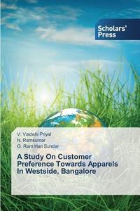 A Study On Customer Preference Towards Apparels In Westside, Bangalore di V. Vaidehi Priyal, N. Ramkumar, G. Ram Hari Sundar edito da SPS