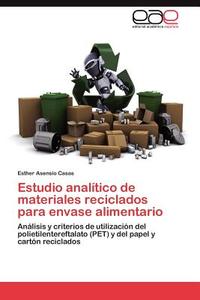 Estudio analítico de materiales reciclados para envase alimentario di Esther Asensio Casas edito da EAE
