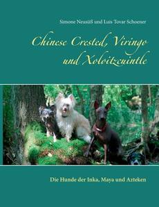 Chinese Crested, Viringo Und Xoloitzcuintle di Simone Neususs, Luis Tovar Schoener edito da Books On Demand