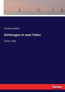 Dichtungen in zwei Teilen di Friedrich Müller edito da hansebooks