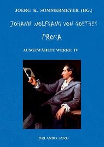 Johann Wolfgang von Goethes Prosa. Ausgewählte Werke IV di Johann Wolfgang von Goethe edito da Books on Demand