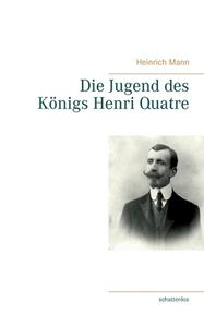 Die Jugend des Königs Henri Quatre di Heinrich Mann edito da Books on Demand