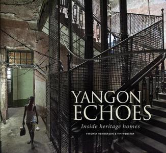 Yangon Echoes: Inside Heritage Homes di Virginia Henderson edito da River Books