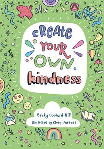 Create Your Own Kindness di Becky Goddard-Hill edito da Harpercollins Publishers