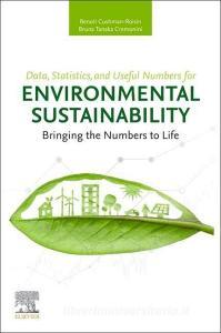 Data, Statistics, and Useful Numbers for Environmental Sustainability: Bringing the Numbers to Life di Benoit Cushman-Roisin, Bruna Tanaka Cremonini edito da ELSEVIER