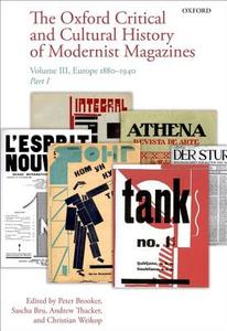 The Oxford Critical and Cultural History of Modernist Magazines: Volume III: Europe 1880 - 1940 di Peter Brooker, Sascha Bru, Andrew Thacker edito da OXFORD UNIV PR