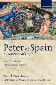 PETER OF SPAIN SUMMARIES OF LO di Brian P. Copenhaver, Calvin G. Normore, Terence Parsons edito da OXFORD UNIV PR