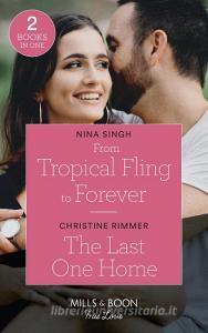 From Tropical Fling To Forever / The Last One Home di Nina Singh, Christine Rimmer edito da HarperCollins Publishers