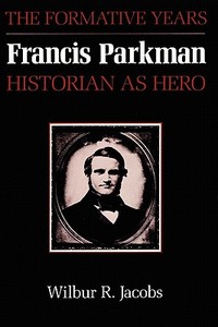 Francis Parkman, Historian as Hero di Wilbur R. Jacobs edito da University of Texas Press