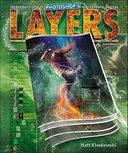 Layers: The Complete Guide to Photoshop's Most Powerful Feature di Matt Kloskowski edito da PEACHPIT PR