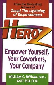 Heroz: Empower Yourself, Your Coworkers, Your Company di William Byham, Jeff Cox edito da FAWCETT