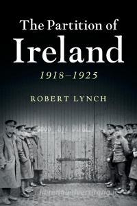 The Partition of Ireland di Robert (Dr) Lynch edito da Cambridge University Press