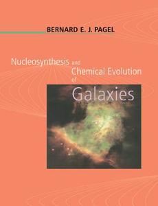 Nucleosynthesis and Chemical Evolution of Galaxies di B.E.J. Pagel edito da Cambridge University Press