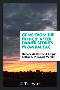 Gems from the French di Honoré de Balzac, Edgar Saltus, Myndart Verelst edito da Trieste Publishing