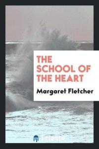 School of the Heart di Margaret Fletcher edito da LIGHTNING SOURCE INC