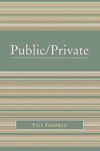 Public/Private di Paul Fairfield edito da Rowman & Littlefield Publishers, Inc.