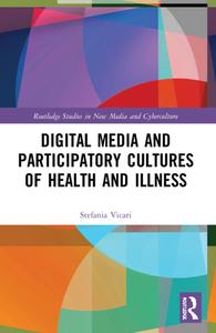 Digital Media And Participatory Cultures Of Health And Illness di Stefania Vicari edito da Taylor & Francis Ltd