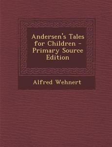 Andersen's Tales for Children di Alfred Wehnert edito da Nabu Press