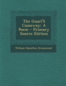 The Giant's Causeway: A Poem di William Hamilton Drummond edito da Nabu Press