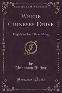 Where Chineses Drive di T A D edito da Forgotten Books