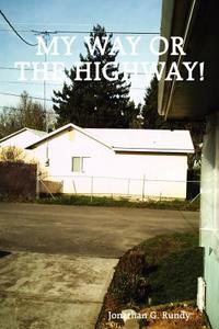 My Way or the Highway! di G. Jonathan Rundy edito da Lulu.com