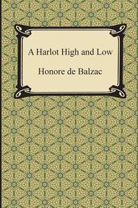 A Harlot High and Low di Honore De Balzac edito da Digireads.com