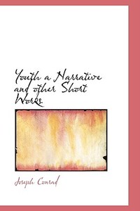 Youth A Narrative And Other Short Works di Joseph Conrad edito da Bibliolife