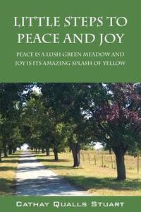 Little Steps to Peace and Joy: Peace Is a Lush Green Meadow and Joy Is Its Amazing Splash of Yellow di Cathay Qualls Stuart edito da OUTSKIRTS PR