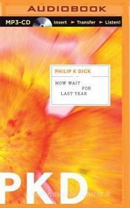 Now Wait for Last Year di Philip K. Dick edito da Brilliance Audio
