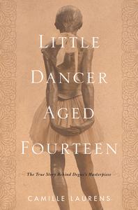 Little Dancer Aged Fourteen di Camille Laurens edito da Other Press LLC