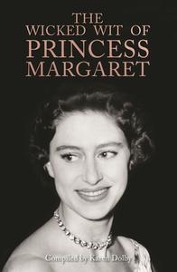 The Wicked Wit of Princess Margaret di Karen Dolby edito da Michael O'Mara Books Ltd