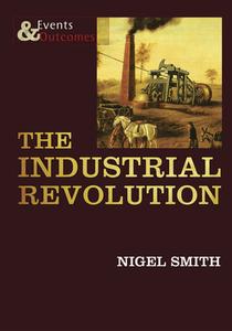 The Industrial Revolution di Nigel Smith edito da CHERRYTREE BOOKS