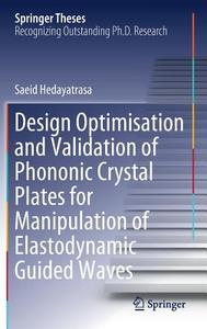 Design Optimisation and Validation of Phononic Crystal Plates for Manipulation of Elastodynamic Guided Waves di Saeid Hedayatrasa edito da Springer International Publishing