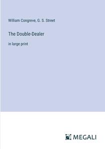 The Double-Dealer di William Congreve, G. S. Street edito da Megali Verlag