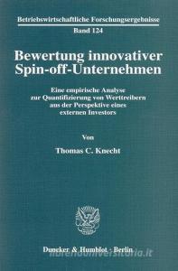 Bewertung innovativer Spin-off-Unternehmen. di Thomas C. Knecht edito da Duncker & Humblot GmbH