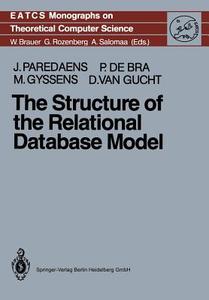 The Structure of the Relational Database Model di Paul De Bra, Dirk van Gucht, Marc Gyssens, Jan Paredaens edito da Springer Berlin Heidelberg