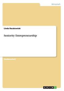 Seniority Entrepreneurship di Linda Raczkowiak edito da GRIN Verlag
