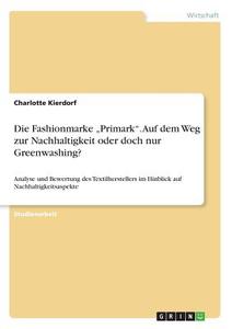 Die Fashionmarke "Primark".  Auf dem Weg zur Nachhaltigkeit oder doch nur Greenwashing? di Charlotte Kierdorf edito da GRIN Publishing