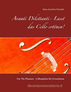 Avanti Dilettanti- Lasst das Cello ertönen! di Hans-Joachim Dezelski edito da Books on Demand