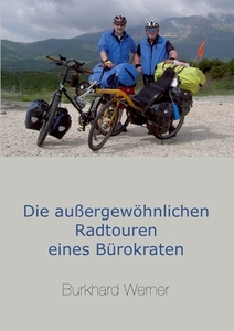 Die außergewöhnlichen Radtouren eines Bürokraten di Burkhard Werner edito da Books on Demand