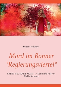 Mord im Bonner "Regierungsviertel" di Kersten Wächtler edito da Books on Demand