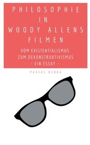 Philosophie in Woody Allens Filmen di Pascal Debra edito da Books on Demand