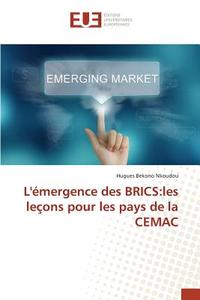 L'émergence des BRICS:les leçons pour les pays de la CEMAC di Hugues Bekono Nkoudou edito da Editions universitaires europeennes EUE