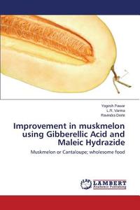 Improvement in muskmelon using Gibberellic Acid and Maleic Hydrazide di Yogesh Pawar, L. R. Varma, Ravindra Derle edito da LAP Lambert Academic Publishing